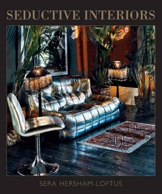 обложка книги Seductive Interiors книга Seductive Interiors, автор: Sera Hersham Loftus